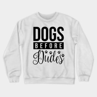 Dogs Before Dudes - Funny Dog Quotes Crewneck Sweatshirt